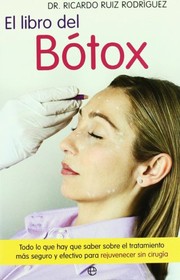 Cover of: El libro del bótox: todo lo que hay que saber sobre el tratamiento más seguro y efectivo para rejuvenecer sin cirujía