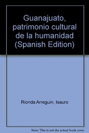 Cover of: Guanajuato, patrimonio cultural de la humanidad