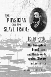 Cover of: The physician and the slave trade: John Kirk, the Livingstone expeditions and the crusade against slavery in East Africa