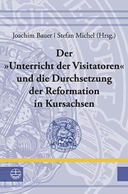 Cover of: Unterricht der Visitatoren und Die Durchsetzung der Reformation in Kursachsen by Joachim Bauer, Stefan Michel