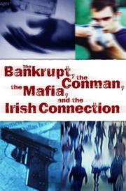 Cover of: The bankrupt, the conman, the Mafia, and the Irish connection