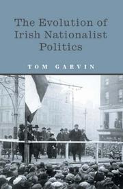 Cover of: The Evolution of Irish Nationalist Politics by Tom Garvin