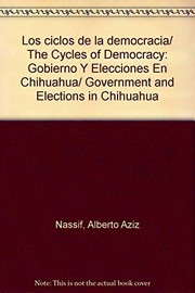 Cover of: Los ciclos de la democracia: gobierno y elecciones en Chihuahua