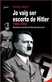 Cover of: Jo vaig ser escorta de Hitler, 1940-1945: Testimoni recollit per Nicolas Bourcier