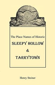 The place names of historic Sleepy Hollow & Tarrytown by Henry Steiner