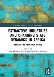 Cover of: Extractive Industries and Changing State Dynamics in Africa: Beyond the Resource Curse
