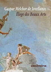 Cover of: Éloge des Beaux Arts by Gaspar Melchor de Jovellanos, Evelyne Tocut, Javier Portús Pérez