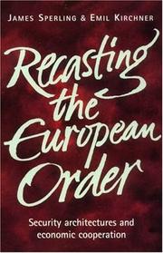 Cover of: Recasting the European order: security architectures and economic cooperation