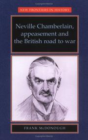 Neville Chamberlain, appeasement, and the British road to war by Frank McDonough