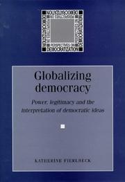 Cover of: Globalizing Democracy: Power, Legitimacy and the Interpretation of Democratic Ideas (Perspectives on Democratization)