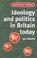 Cover of: Ideology and politics in Britain today