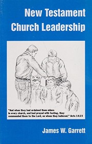 New Testament church leadership by James Walker Garrett