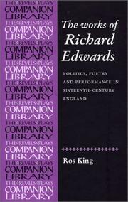 Cover of: The Collected Works of Richard Edwards: Politics, Poetry and Performance in Sixteenth-Century England (The Revels Plays Companion Library)