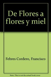 Cover of: De Flores a flores y miel