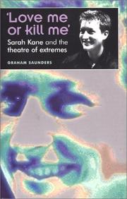 Cover of: Love me or kill me: Sarah Kane and the theatre of extremes