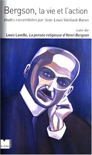 Cover of: Bergson, la vie et l'action / études rassemblées par Jean-Louis Veillard-Baron: suivi de La pensée religieuse d'Henri Bergson / Louis Lavelle