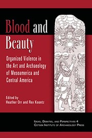 Cover of: Blood and beauty: organized violence in the art and archaeology of Mesoamerica and Central America