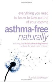 Cover of: Asthma-Free Naturally: Everything You Need to Know About Taking Control of Your Asthma--Featuring the Buteyko Breathing Method Suitable for Adults and Children