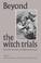 Cover of: Beyond the witch trials