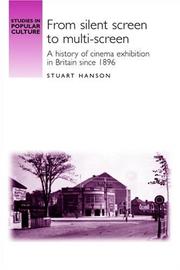 Cover of: From Silent Screen to Multi-Screen: A History of Cinema Exhibtion in Britain since 1896 (Studies in Popular Culture)