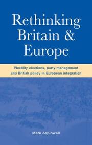 Cover of: Rethinking Britain and Europe: plurality elections, party management and British policy on European integration