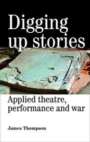 Cover of: Digging Up Stories: Applied Theatre, Performance and War