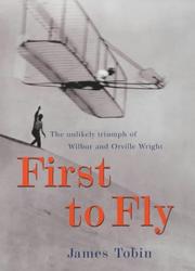 Cover of: First to fly: the unlikely triumph of Wilbur and Orville Wright