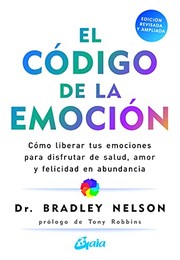 Cover of: El código de la emoción: Cómo liberar tus emociones para disfrutar de salud, amor y felicidad en abundancia