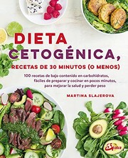 Cover of: Dieta cetogénica, recetas de 30 minutos: 100 recetas de bajo contenido en carbohidratos, fácil de preparar y cocinar en pocos minutos, para ... peso