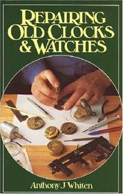 Repairing old clocks and watches by A. J. Whiten
