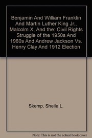 Cover of: Benjamin and William Franklin and Martin Luther King Jr., Malcolm X, and the: Civil Rights Struggle of the 1950s and 1960s and Andrew Jackson vs. Henry Clay and 1912 Election