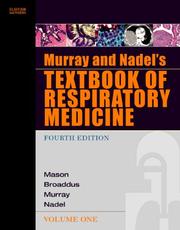 Murray and Nadel's textbook of respiratory medicine by Murray, John F., Robert J. Mason, V. Courtney Broaddus, John F. Murray, Jay A. Nadel