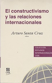 Cover of: El constructivismo y las relaciones internacionales by Arturo Santa Cruz, Victoria Schussheim