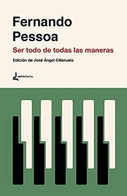 Cover of: Ser todo de todas las maneras by Fernando Pessoa, José Ángel Cilleruelo
