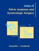Atlas of pelvic anatomy and gynecologic surgery by Michael S. Baggish, Mickey M. Karram