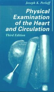 Cover of: Physical Examination of the Heart and Circulation by Joseph K. Perloff, Joseph K. Perloff