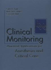 Cover of: Clinical Monitoring: Practical Applications for Anesthesia and Critical Care