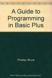 Cover of: A guide to programming in BASIC-PLUS by Bruce Presley