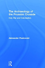 Cover of: The archaeology of the Prussian Crusade by Aleksander Pluskowski