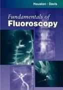 Fundamentals of Fluoroscopy by Jeffrey D. Houston, Michael Davis