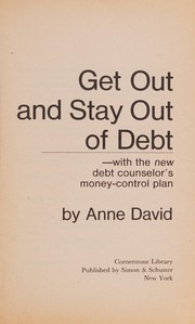 Cover of: Get out and stay out of debt--with the new debt counselor's money-control plan