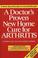 Cover of: A Doctor's Proven New Home Cure for Arthritis