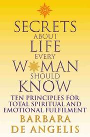 Cover of: Secrets About Life Every Woman Should Know by Barbara De Angelis