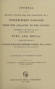 Cover of: Journal of a second voyage for the discovery of a north-west passage from the Atlantic to the Pacific: performed in the years 1821-22-23, in His Majesty's ships Fury and Hecla, under the orders of Captain William Edward Parry, R.N., F.R.S., and commander of the expedition.