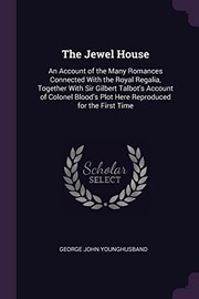 Cover of: Jewel House: An Account of the Many Romances Connected with the Royal Regalia, Together with Sir Gilbert Talbot's Account of Colonel Blood's Plot Here Reproduced for the First Time