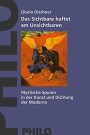 Cover of: Das Sichtbare haftet am Unsichtbaren: mystische Spuren in der Kunst und Dichtung der Moderne