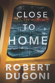 Cover of: Close to home by Robert Dugoni