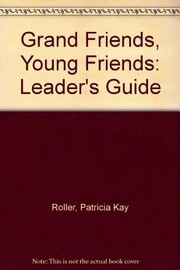 Cover of: Grand friends, young friends by Patricia Kay Roller