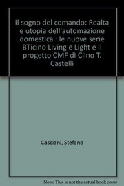 Cover of: Il sogno del comando: realtà e utopia dell'automazione domestica : le nuove serie BTicino Living e Light e il progetto CMF di Clino T. Castelli
