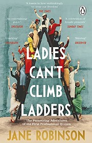 Cover of: Ladies Can't Climb Ladders: The Pioneering Adventures of the First Professional Women